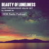 Beauty Of Loneliness | Deep Progressive House Set | DEM Radio Podcast