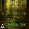 T&T – Tunes Of The Life [Episode 047]