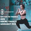 Workout Vocal Trance Mix - Gym Workout Music - Get Fit To Trance 009