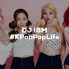 DJ IBM - #KPopPopLife