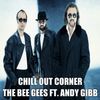 The Bee Gees ft. Andy Gibb ( A Chill Out Collection)