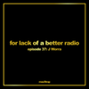 For lack of a better radio: episode 37 - J. Worra
