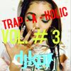 Trap - A - Holic Vol. #3 ( Trap, Twerk, Dance, EDM, Hip/Hop Mix)