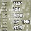 TOP 100 HITS OF THE 80'S