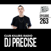 Club Killers Radio #263 - DJ Precise