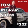 Tom Ingram Show #222 - May 2nd 2020