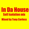In Da House self Isolation mix by Tony Corless TC