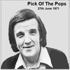 Pick Of The Pops 27th June 1971  (part reassembled)