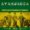 Ayahuasca: Peruvian Psychedelic Cumbias Vol.2