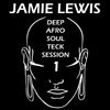 Jamie Lewis Deep-Afro-Soul-Teck-Session-Volume 1