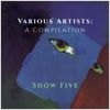 VARIOUS ARTISTS - A COMPILATION - SHOW FIVE - 10/14/19
