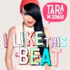 I Like This Beat - Tara McDonald Peak Time Club Mix (July, 2015)