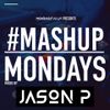 #MASHUPMONDAY Mixed By Jason P
