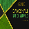 GOLD DANCEHALL TO DI WORLD 2019