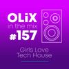OLiX in the Mix - 157 - Girls Love Tech house