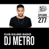 Club Killers Radio #277 - DJ Metro (LDW19 Mix)
