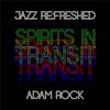 Spirits in Transit - jazz re:freshed mix by Dj Adam Rock