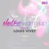 Louis Vivet - Electric Warm Up 005 (July 26th 2016)
