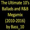 The Ultimate 10s Ballads and R&B Megamix 2010 - 2016 (33 tracks, 2017)