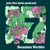 Join The Dots #7 // Session Victim