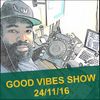 Good Vibes Show - No Host - 24-11-16