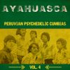 Ayahuasca: Peruvian Psychedelic Cumbias Vol.4