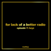 For lack of a better radio: episode 7 - HEYZ