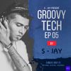S - JAY - Groovy Tech Episode #005