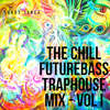 The Chill Future Bass Trap House Mix - Vol I