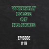 Weekly Dose of Hakkis Episode #19
