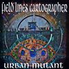 Urban Mutant 38 of 2020 with Field Lines Cartographer guest mix!
