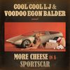 COOL COOL LJ  & VOODOO EGON BALDER - More Cheese In A Sportscar
