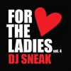 Dj Sneak - For The Ladies - Valentines Special Mix - Volume 4