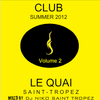 LE QUAI ST TROPEZ CLUB SUMMER 2012 Volume 2. Mixed by Dj NIKO SAINT TROPEZ
