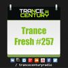 Trance Century Radio - RadioShow #TranceFresh 257