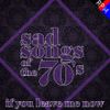 SAD SONGS OF THE 70'S : IF YOU LEAVE ME NOW