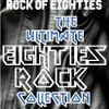 THE ULTIMATE 80'S ROCK COLLECTION : STANDARD EDITION