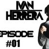IVAN HERRERA - EPISODE #01