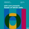 EDM.com Presents: House of Latroit Radio (Episode 008)