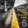 BEHIND THE YELLOW LINE #6