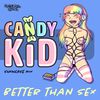 Candy Kid - Better than Sex (showcase mix)