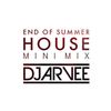 END OF SUMMER HOUSE *Mini Mix* @DJARVEE