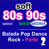 80s 90s SOFT Balada, Pop, Dance, Rock Sesion Parte 2 - Jose Medina