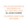 DJ John Course - Live webcast - week 11 Isolation Sat 30th May 2020