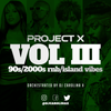 PROJECT X VOL 3: 90s/2000s RnB & Island Vibes