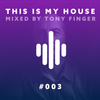 This is my House #003 - January 2024 mixed by Tony Finger