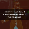 DJ FRANKIE KENYA - FRIDAY PILLS EP. 4 (RAGGA-DANCEHALL)