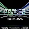 Trance Forever Podcast (Guest Mix Episode 005 Iain.M. )