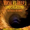 VOCAL Vs DEEP Underground Volume II - The Battle Returns!