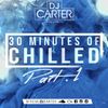30 Minutes Of Chilled Part 1 #DJCarter |Socials: @officialdjcarter